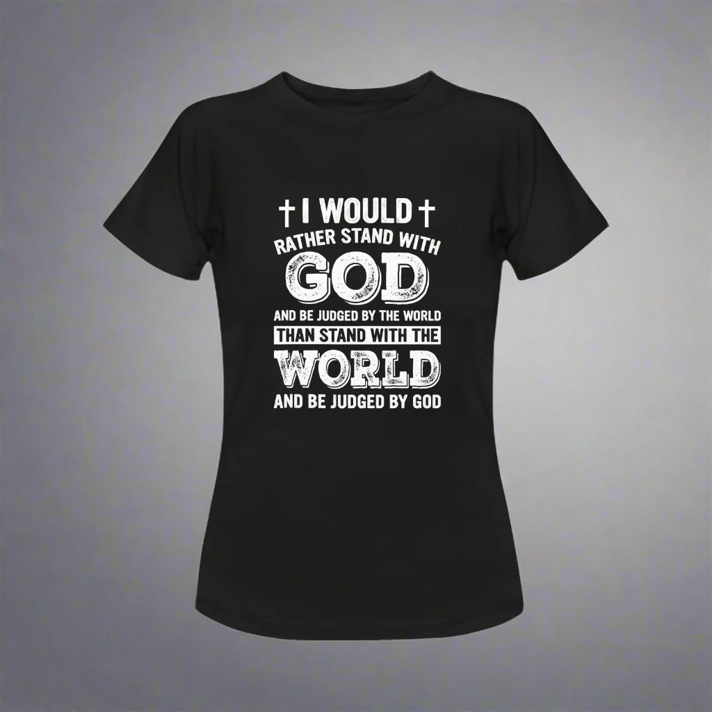 I Would Rather Stand with God Women's T-Shirt