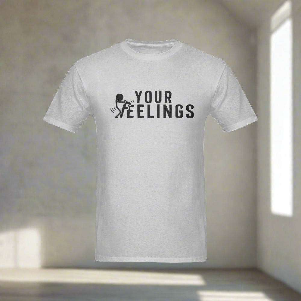 F*** Your Feelings T-shirt